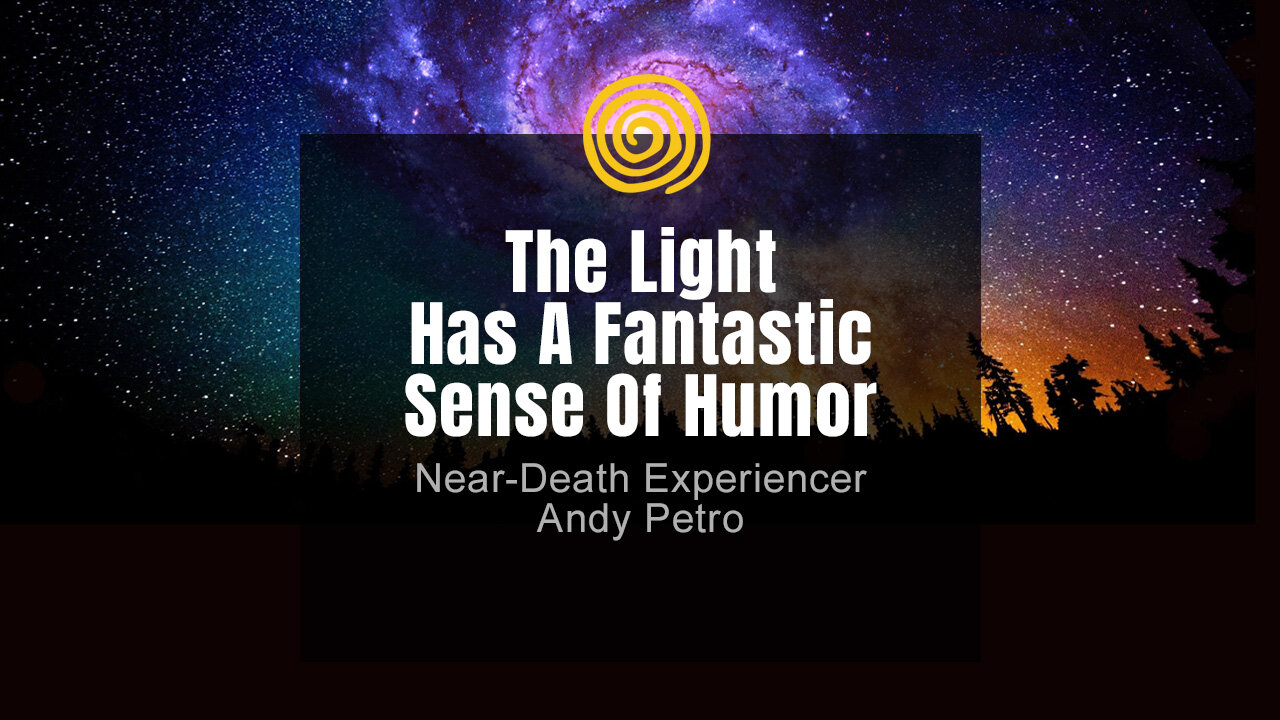 Near-Death Experience - Andy Petro - The Light Has Fantastic Sense Of Humor