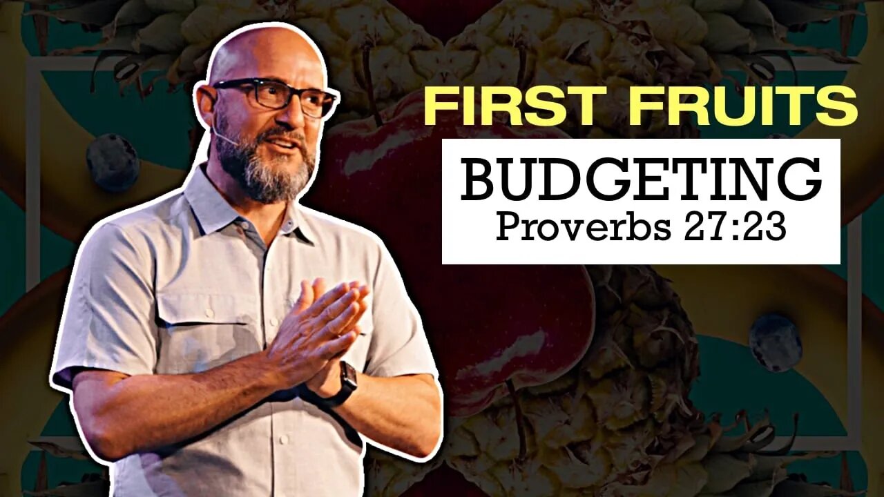 First Fruits: BUDGETING (Proverbs 27:23) Sermon Only