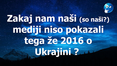 Zakaj nam mediji niso pokazali tega o Ukrajini že 2016?