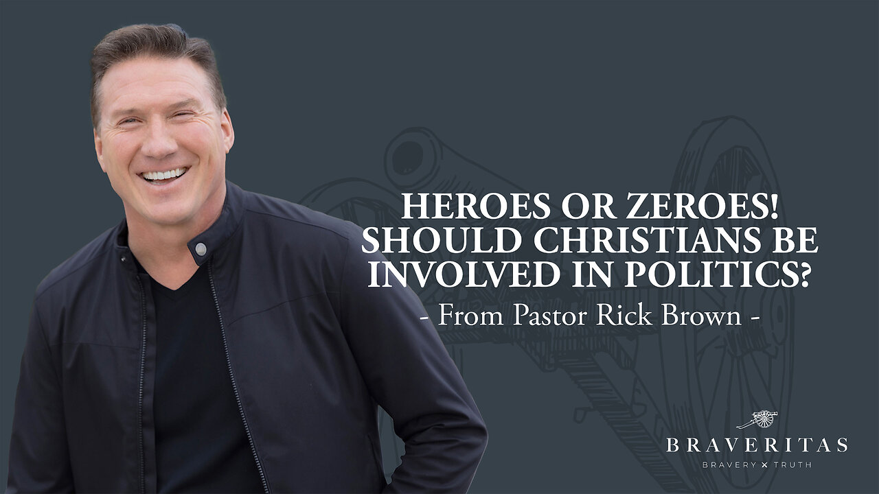 Heroes or Zeroes! Should Christians Be Involved in Politics with Pastor Rick Brown