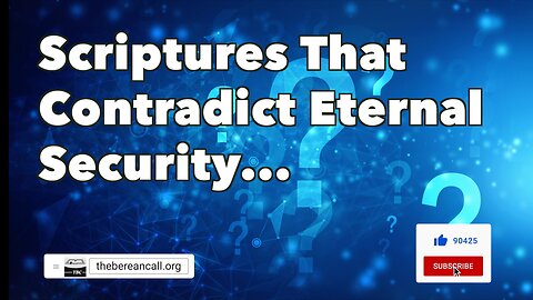 Question: If eternal security is true, why are there scriptures that seem to contradict it?