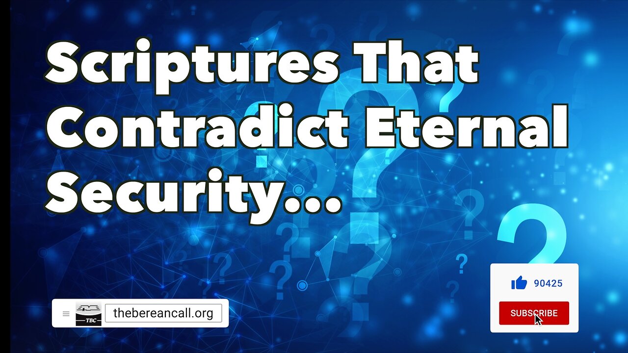 Question: If eternal security is true, why are there scriptures that seem to contradict it?
