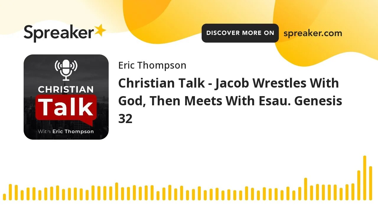 Christian Talk - Jacob Wrestles With God, Then Meets With Esau. Genesis 32