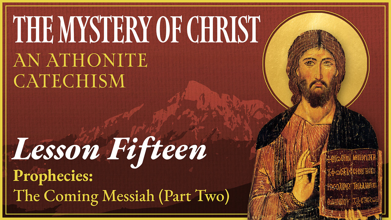 Prophecies: The Coming Messiah (Part Two) - The Mystery of Christ: An Athonite Catechism (L.15)