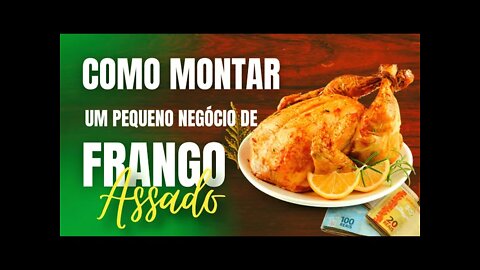 COMO MONTAR UM PEQUENO NEGÓCIO DE FRANGO ASSADO E GANHAR MUITO DINHEIRO