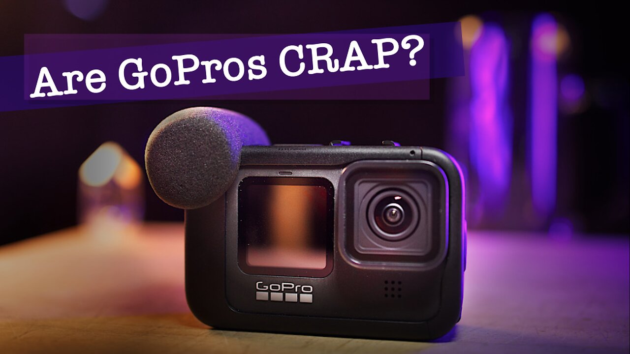 Are GoPros CRAP!