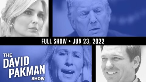 Ivanka Lied About Coup and DeSantis Beating Trump 6/23/22