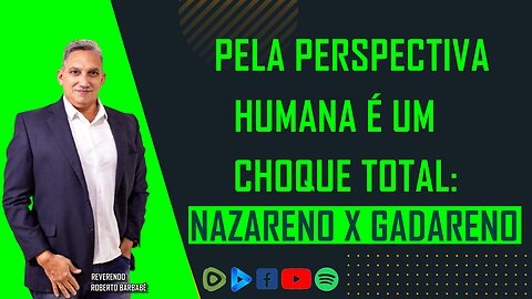 Pela perspectiva humana é um choque total: Nazareno X Gadareno