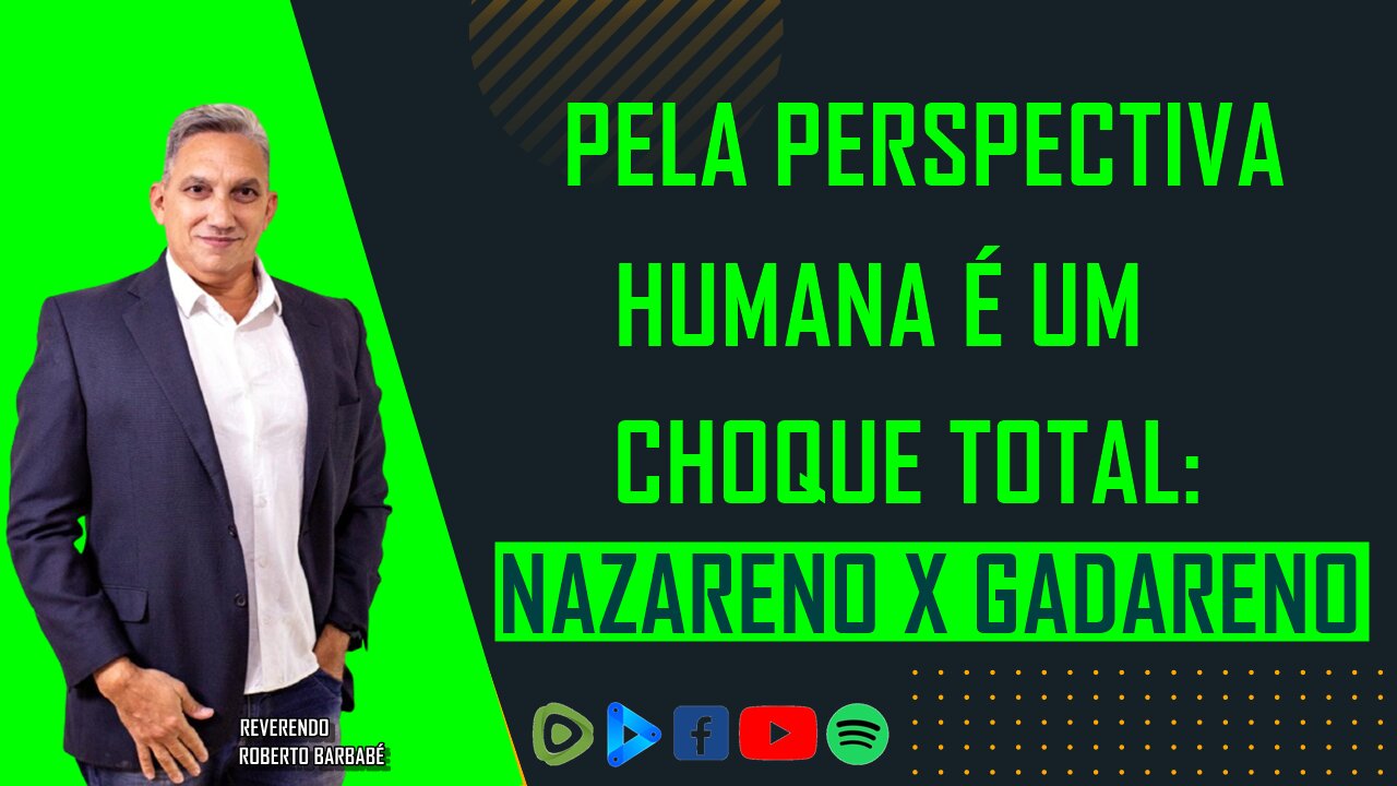 Pela perspectiva humana é um choque total: Nazareno X Gadareno