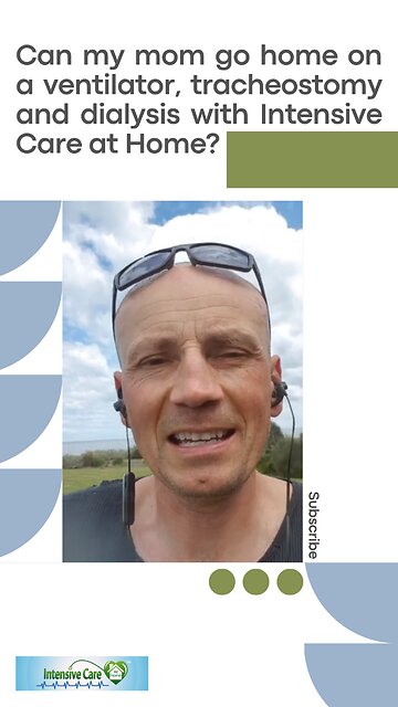 Can My Mom Go Home on a Ventilator, Tracheostomy and Dialysis with Intensive Care at Home?