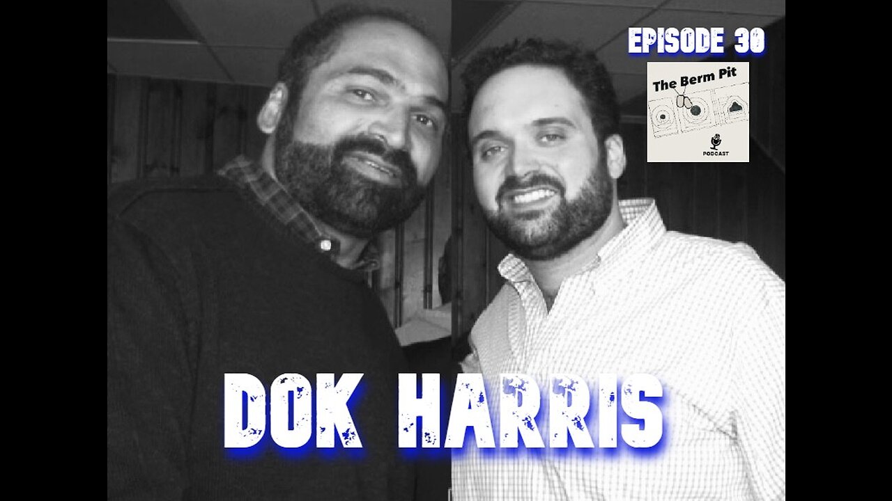 Dok Harris - Episode 30 - The Berm Pit Podcast