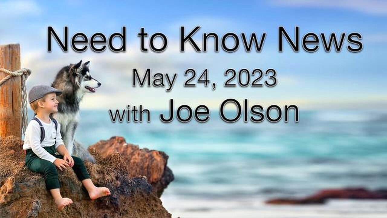 Need to Know News (24 May 2023) with Joe Olson