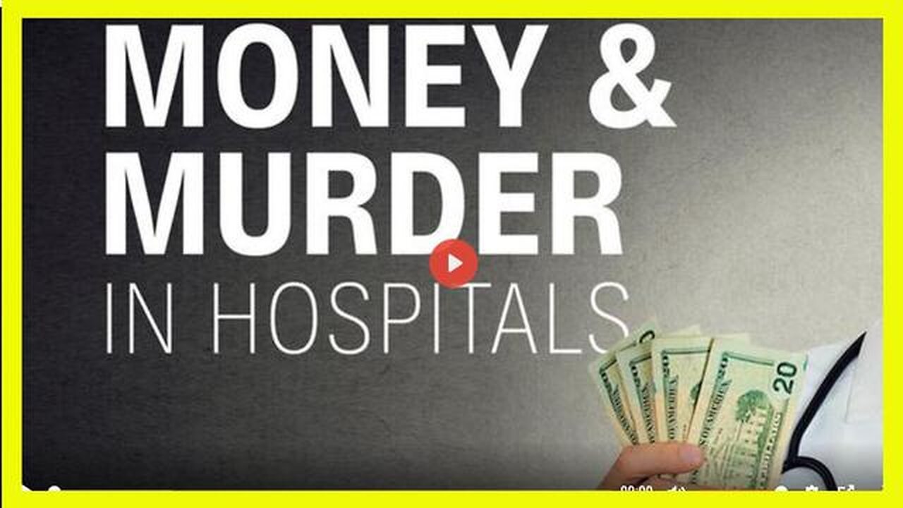 MONEY & MURDER IN HOSPITALS - THE WORLD NEEDS TO KNOW THIS!