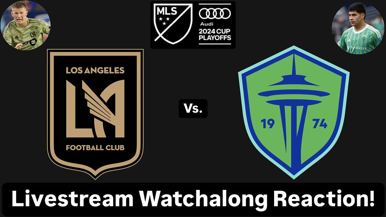 LAFC Vs. Seattle Sounders FC 2024 MLS Cup Playoffs West Semifinals Livestream Watchalong Reaction