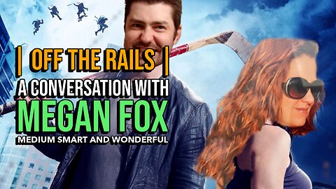 OFF THE RAILS |MAY 16| A medium smart conversation with the lovely Megan Fox