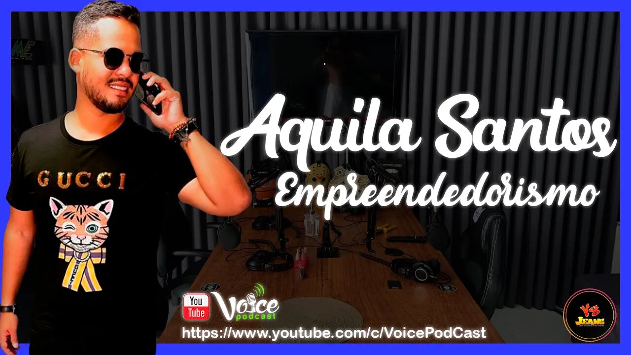 AQUILA SANTOS ( EMPREENDEDORISMO NA REGIÕES NORTE - BOA VISTA /RR ) - Voice PodCast #59