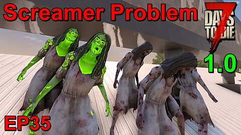 Screamer Problems in 7 Days to Die 1.0 Insanity EP35