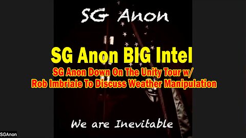 SG Anon BIG Intel: "SG Anon Down On The Unity Tour w/ Rob Imbriale To Discuss Weather Manipulation"