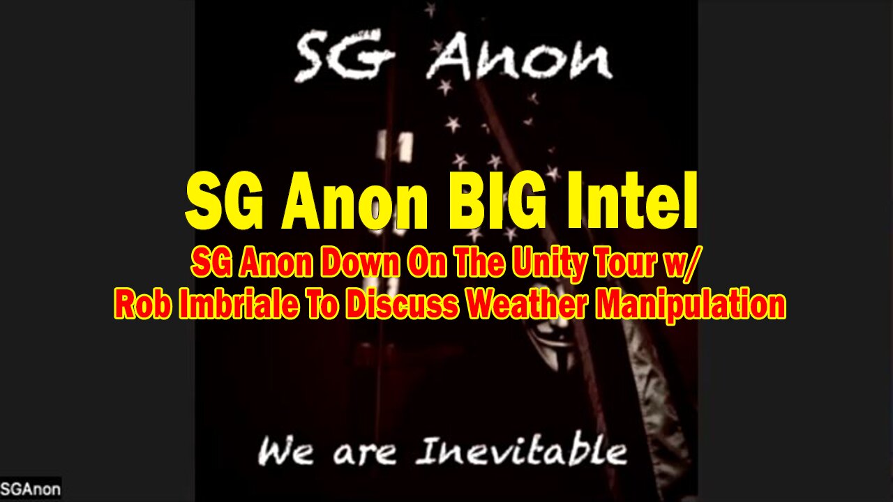 SG Anon BIG Intel: "SG Anon Down On The Unity Tour w/ Rob Imbriale To Discuss Weather Manipulation"