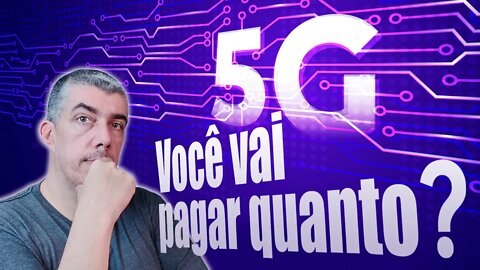 O 5G chegou! E agora, você vai pagar por ele?