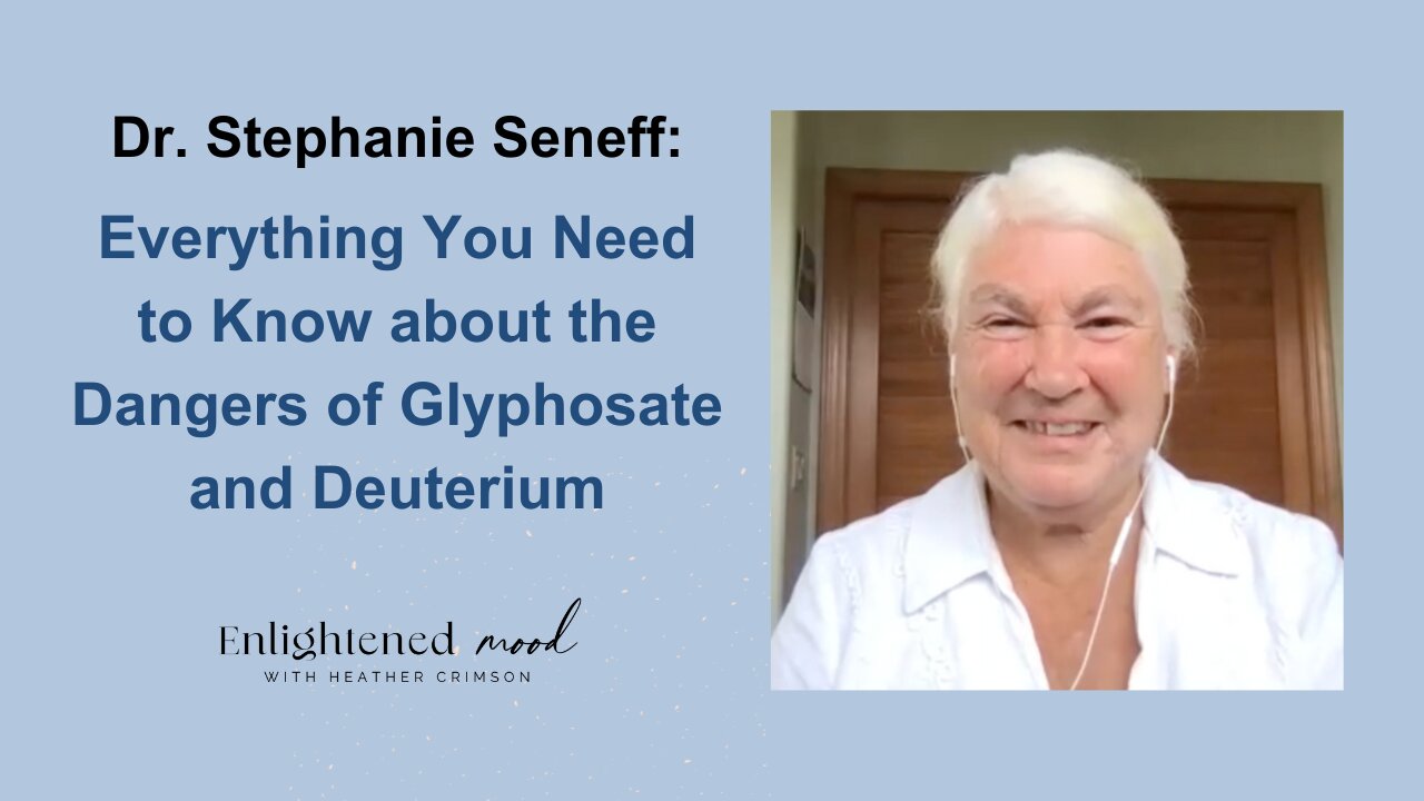 Dr. Stephanie Seneff: Everything You Need to Know about the Dangers of Glyphosate and Deuterium