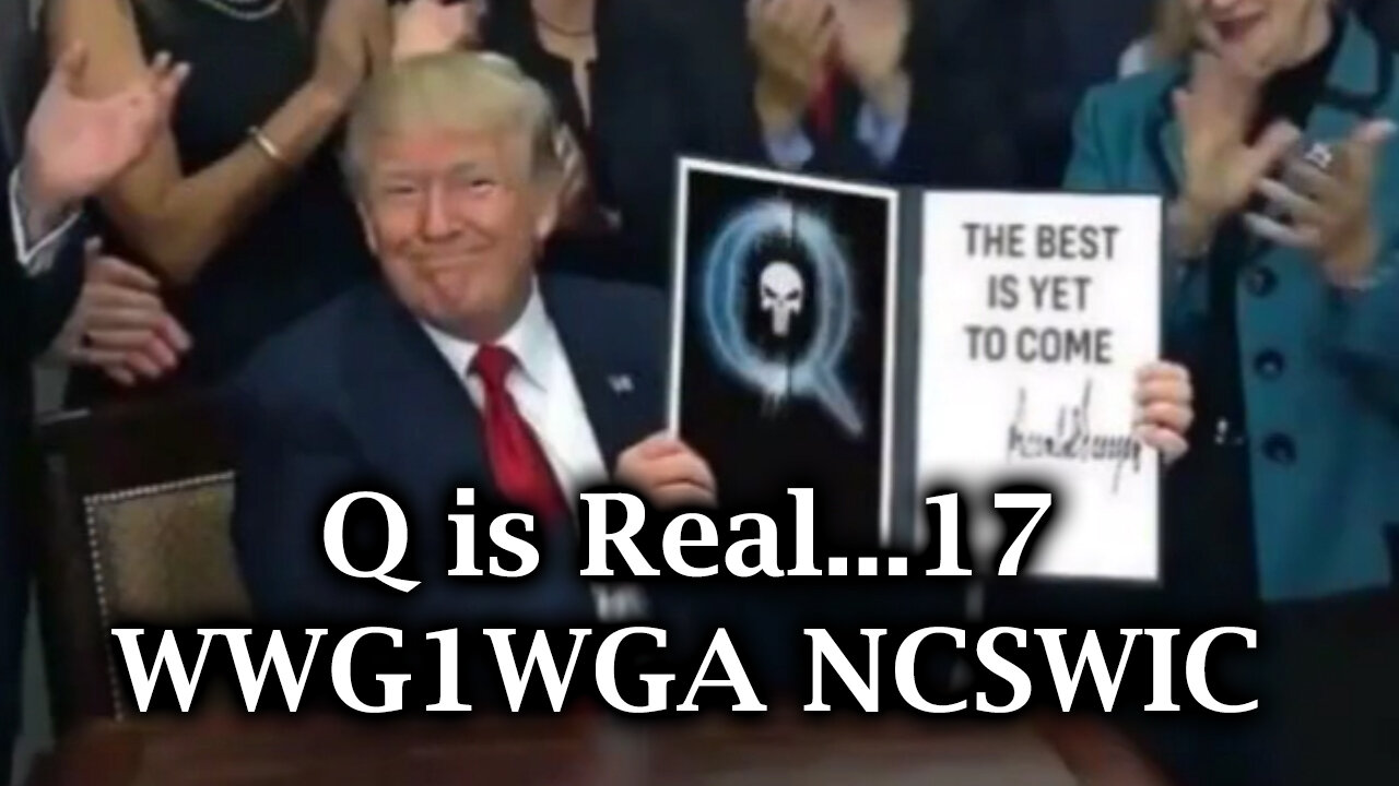 Q is Real...17 WWG1WGA NCSWIC | Trump Decode