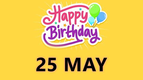 Happy Birthday to all who have Birthday on 25 May - Birthday Wish From Birthday Bash