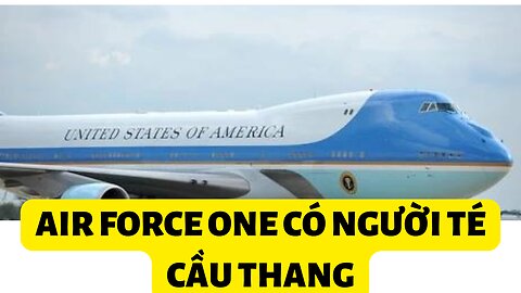 Tin 21/2/2023 Air Force One Có Người Té Cầu Thang