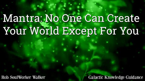 Mantra: No One Can Create Your World Except For You