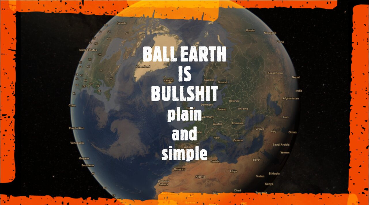 BALL EARTH IS BULLSHIT.plain and simple.