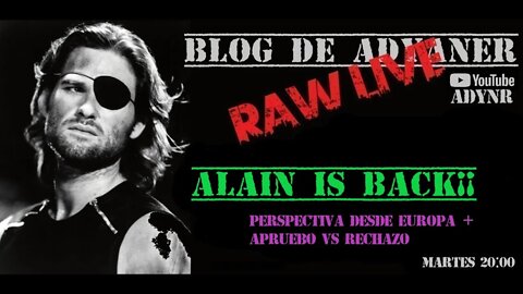 ALAIN IS BACK¡¡¡ + Apruebo vs Rechazo y pluritemas diversos y deconstruidos