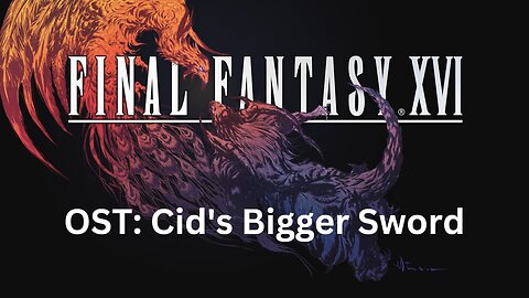 Final Fantasy 16 OST 096: Cid's Bigger Sword