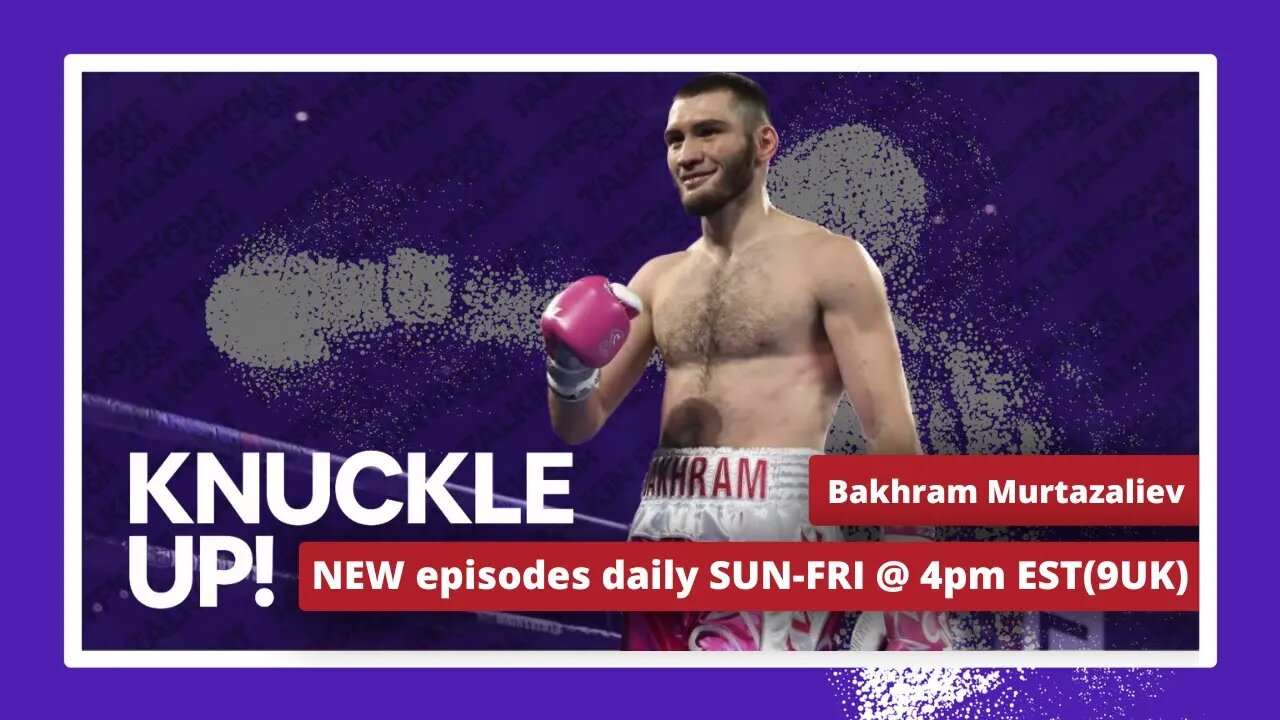 Bakhram Murtazaliev | Knuckle Up with Mike and Cedric | Talkin Fight