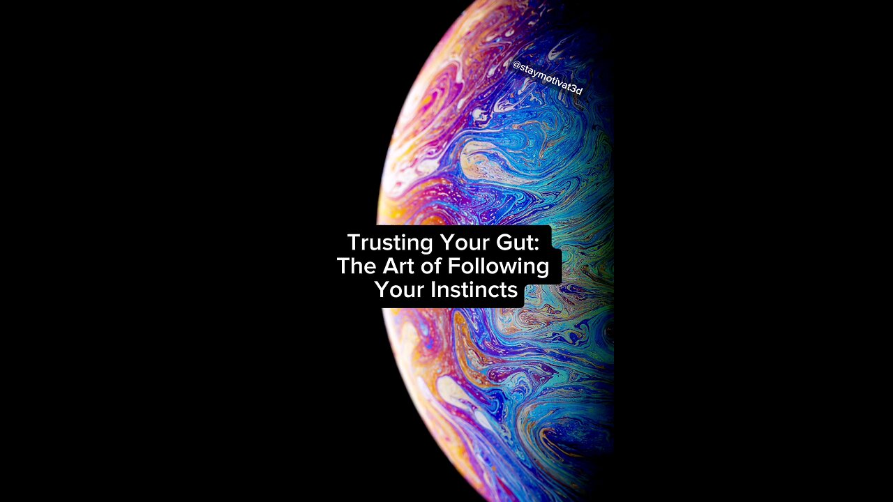 Trusting Your Gut: The Art of Following Your Instincts
