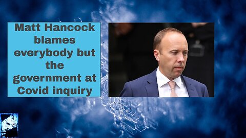Matt Hancock blames everybody but the government at Covid inquiry