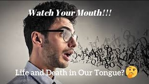 What is Coming Out of Your Mouth, Life or Death?