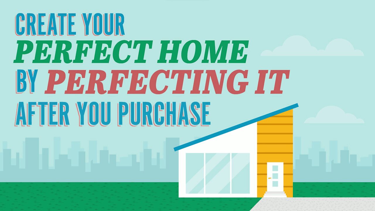 Create Your Perfect Home by Perfecting It After You Purchase