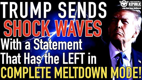 Trump SENDS SHOCK WAVES With a Statement That Has the LEFT in COMPLETE MELTDOWN MODE!