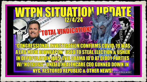 WTPN SITREP 12 4 24. “COVID VINDICATION, OBAMA @ DIDDY PARTIES W HOTDOGS, HEALTHCARE CEO MURDERED”