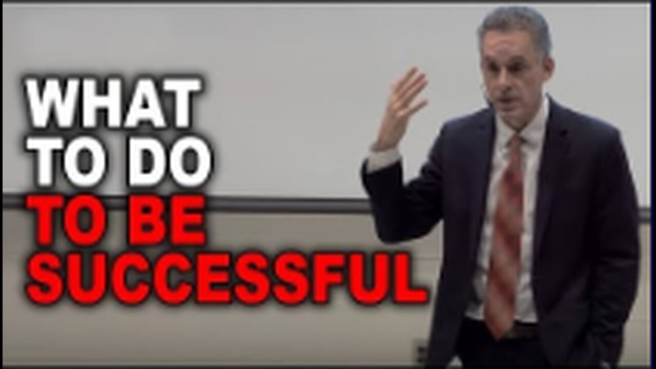 Jordan Peterson- What To Do To Be Successful