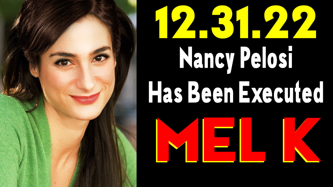 12.31.22 Nancy Pelosi Has Been E.X.E.C.U.T.E.D ~ Mel K HUGE