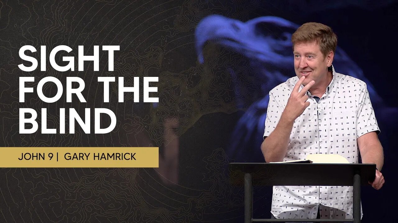 Sight for the Blind | John 9 | Gary Hamrick