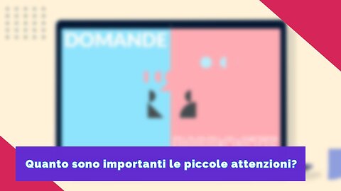 Domande & Risposte: quanto sono importanti le piccole attenzioni?