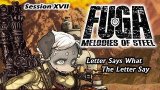 Illegal Letter Tearing | Fuga: Melodies of Steel [NG+] (Session XVII)