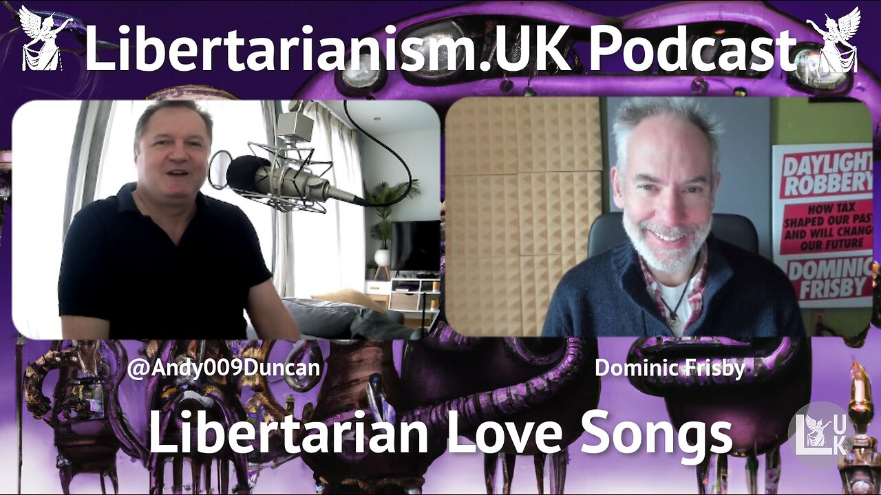 Libertarianism.UK Podcast: Dominic Frisby – Libertarian Love Songs