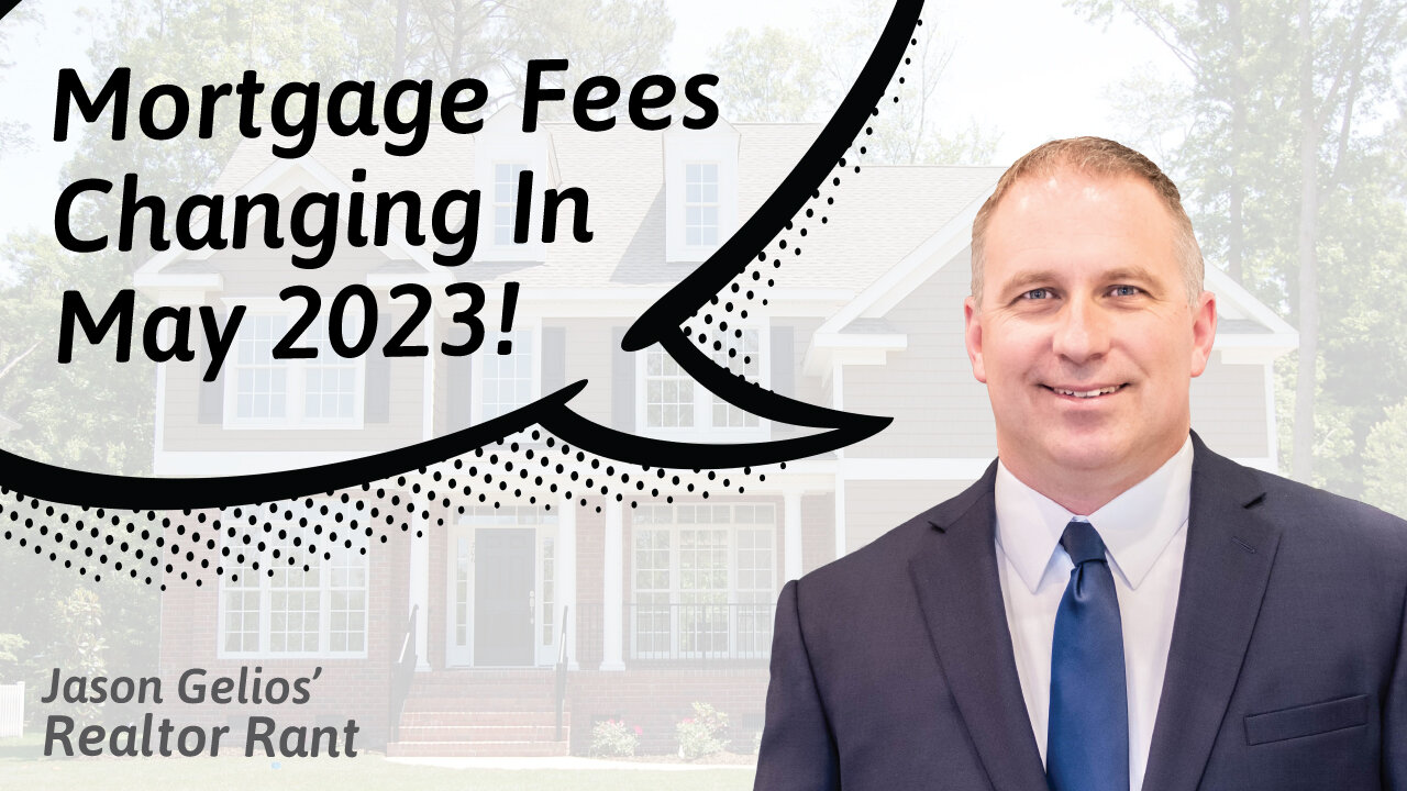 Mortgage Fees Changing In May 2023! | Realtor Rant By Jason Gelios