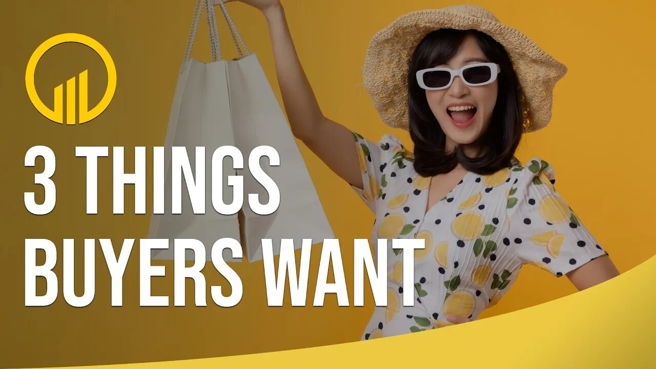 3 Things Buyers Want