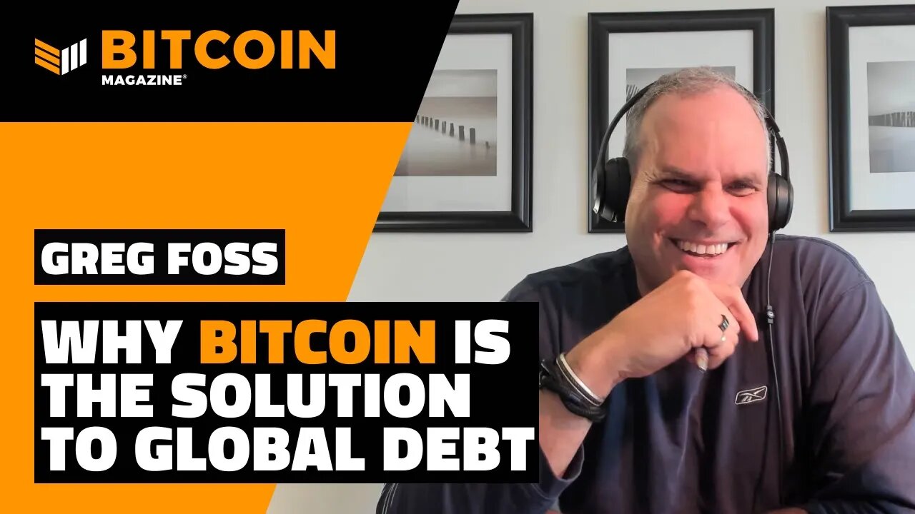 Why Bitcoin is the Solution to Global Debt | Greg Foss | Bitcoin Magazine Clips