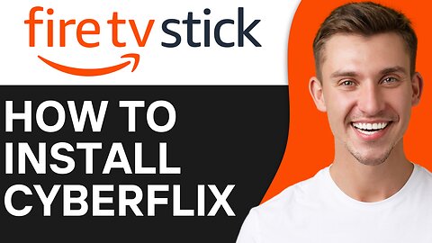 HOW TO INSTALL CYBERFLIX ON FIRESTICK