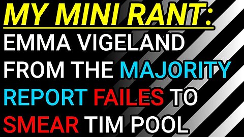 My Mini Rant: Emma Vigeland From The Majority Report Try & Failed To Smear Tim Pool, Part 2/2